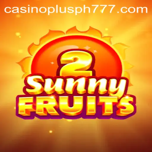 SunnyFruits2: A Fresh Spin in the Casino Plus PH Scene